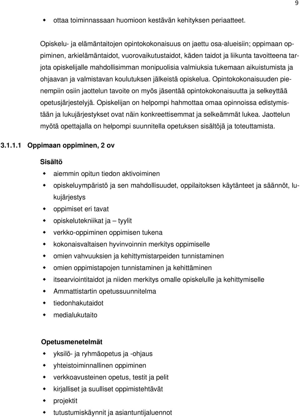 mahdollisimman monipuolisia valmiuksia tukemaan aikuistumista ja ohjaavan ja valmistavan koulutuksen jälkeistä opiskelua.