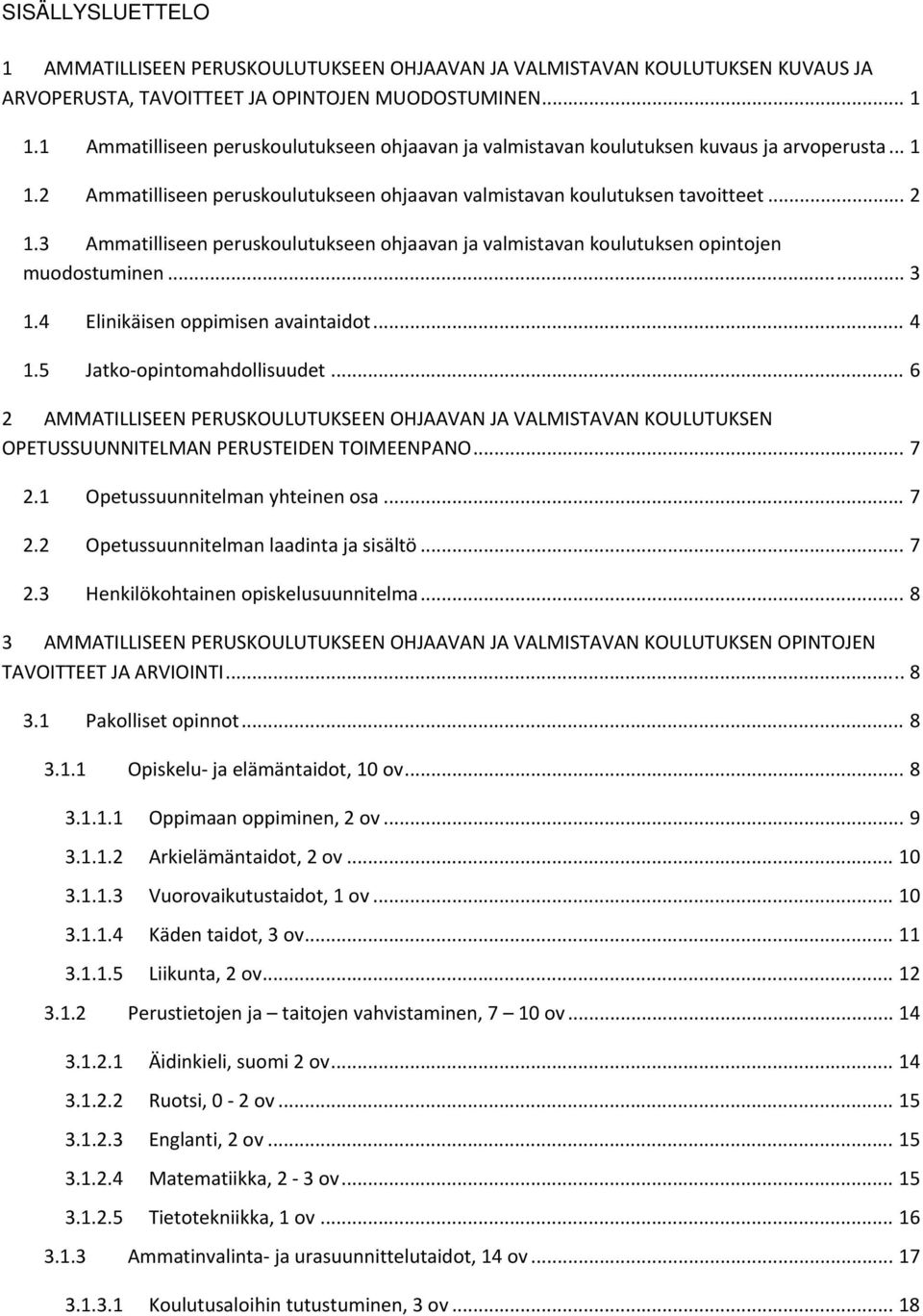 3 Ammatilliseen peruskoulutukseen ohjaavan ja valmistavan koulutuksen opintojen muodostuminen... 3 1.4 Elinikäisen oppimisen avaintaidot... 4 1.5 Jatko opintomahdollisuudet.