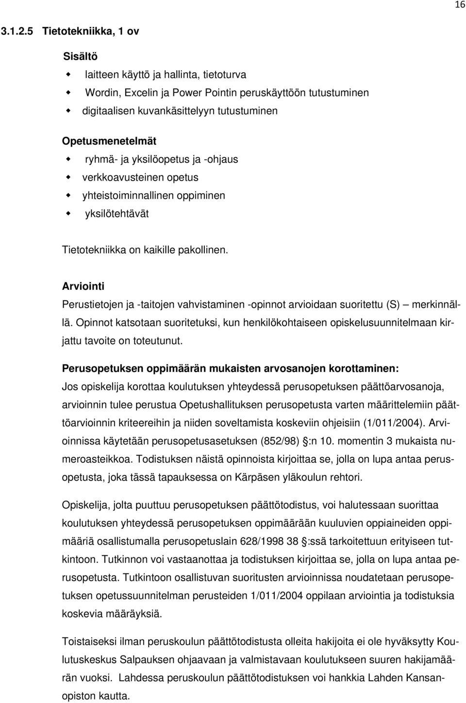 ja yksilöopetus ja -ohjaus verkkoavusteinen opetus yhteistoiminnallinen oppiminen yksilötehtävät Tietotekniikka on kaikille pakollinen.