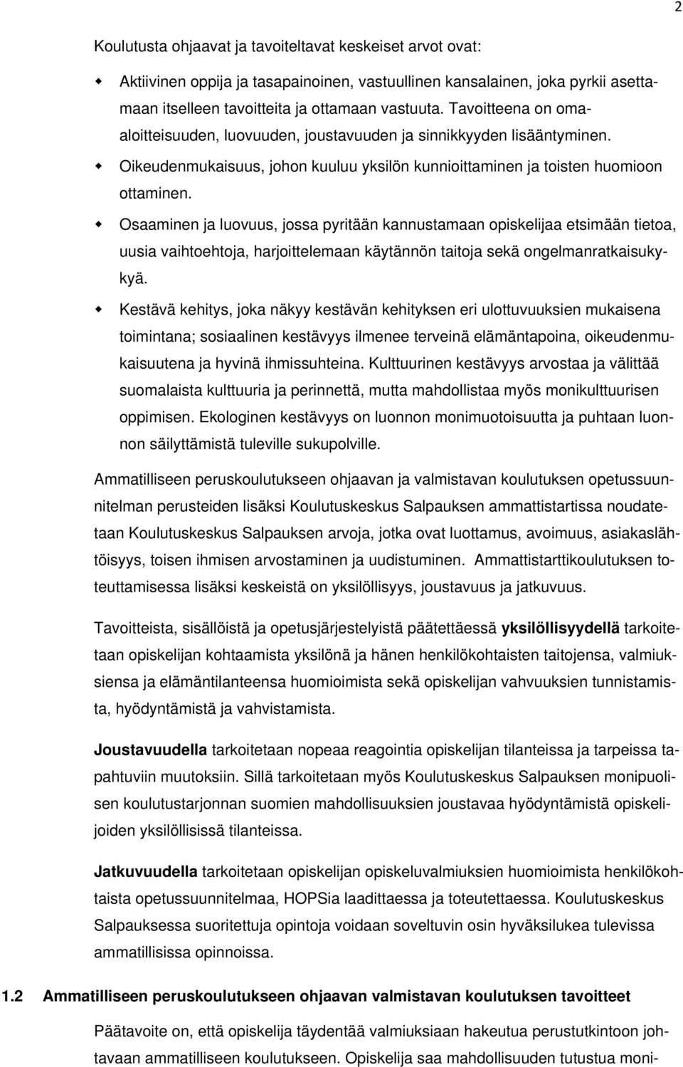 Osaaminen ja luovuus, jossa pyritään kannustamaan opiskelijaa etsimään tietoa, uusia vaihtoehtoja, harjoittelemaan käytännön taitoja sekä ongelmanratkaisukykyä.