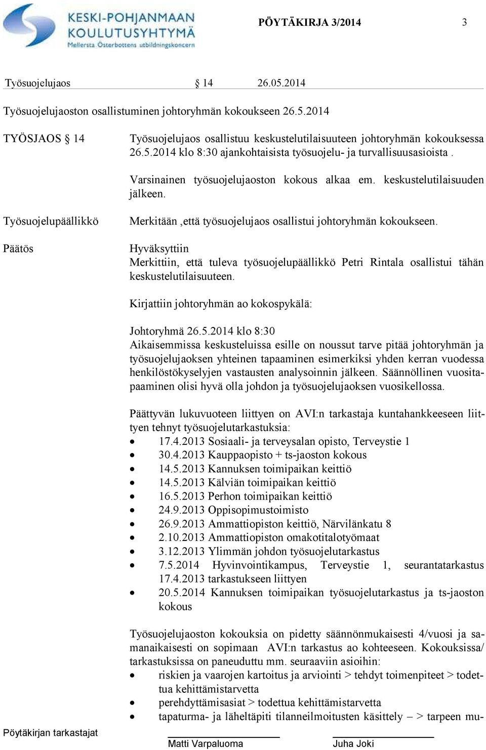 Työsuojelupäällikkö Päätös Merkitään,että työsuojelujaos osallistui johtoryhmän kokoukseen.