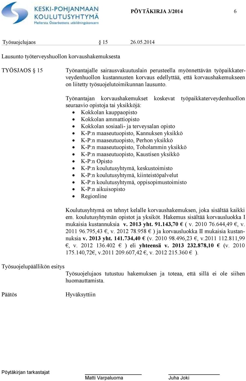 korvaushakemukseen on liitetty työsuojelutoimikunnan lausunto.