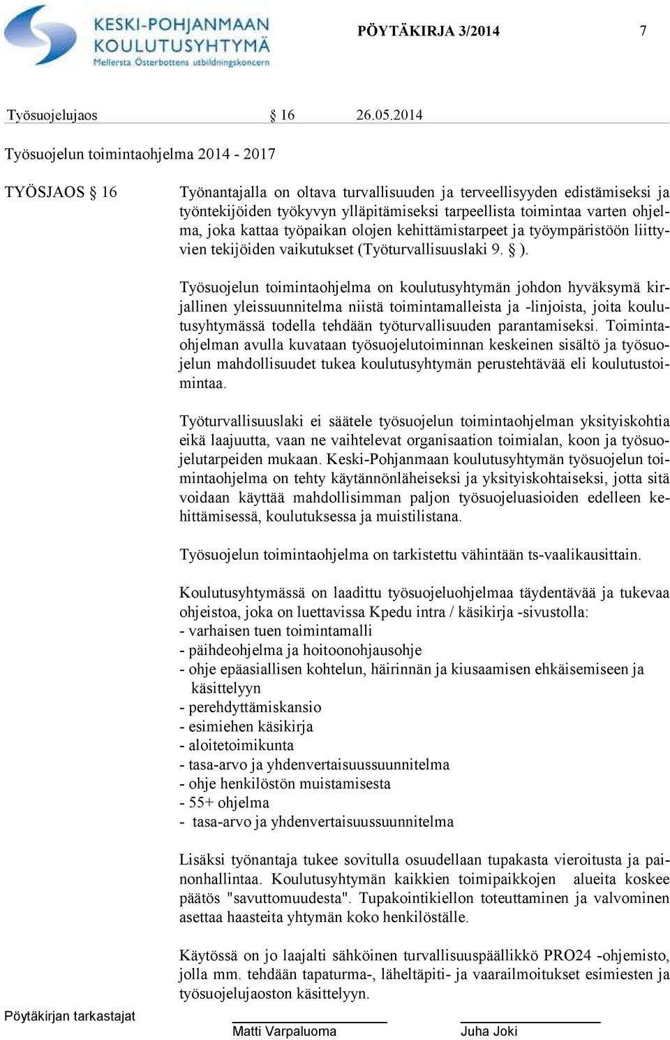 varten ohjelma, joka kattaa työpaikan olojen kehit tämis tarpeet ja työ ym päris töön liittyvien tekijöiden vaiku tukset (Työtur valli suus laki 9. ).