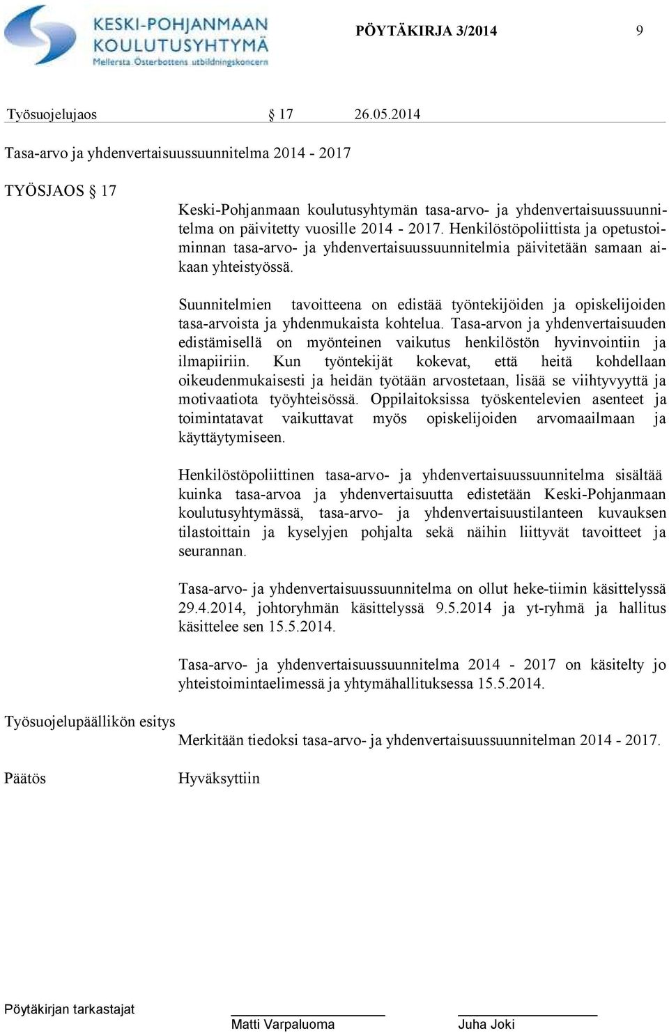 Henkilöstöpoliittista ja ope tus toimin nan tasa-arvo- ja yhdenvertaisuussuunnitelmia päivitetään samaan aikaan yhteistyössä.