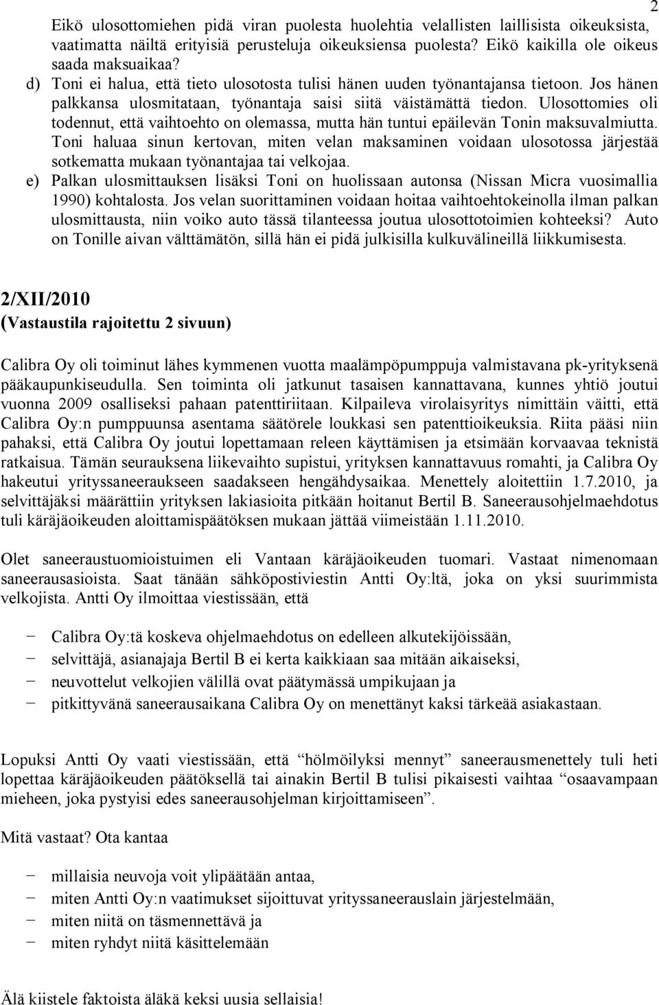 Ulosottomies oli todennut, että vaihtoehto on olemassa, mutta hän tuntui epäilevän Tonin maksuvalmiutta.