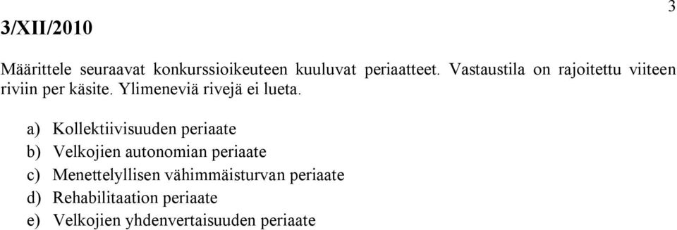 a) Kollektiivisuuden periaate b) Velkojien autonomian periaate c) Menettelyllisen