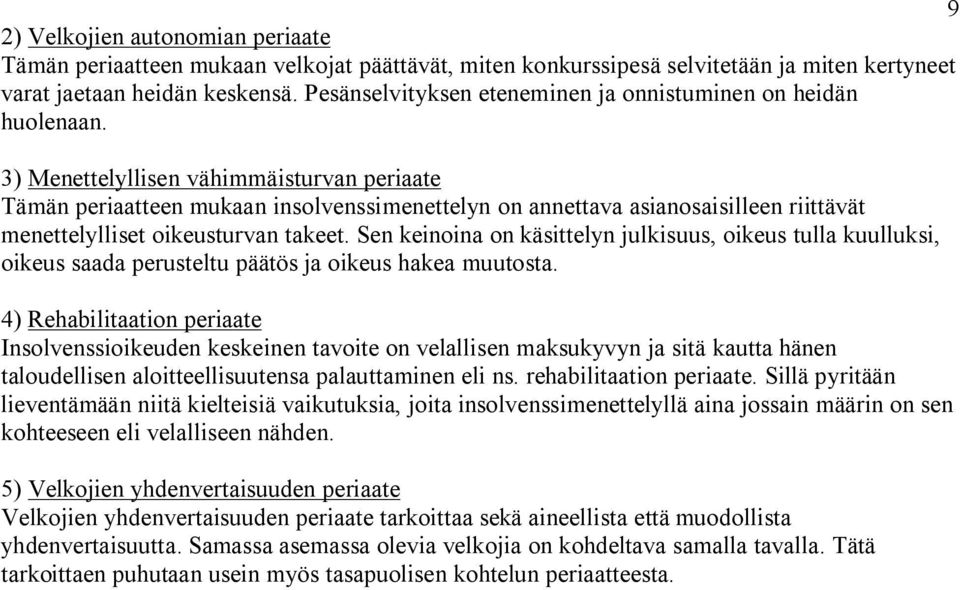 3) Menettelyllisen vähimmäisturvan periaate Tämän periaatteen mukaan insolvenssimenettelyn on annettava asianosaisilleen riittävät menettelylliset oikeusturvan takeet.