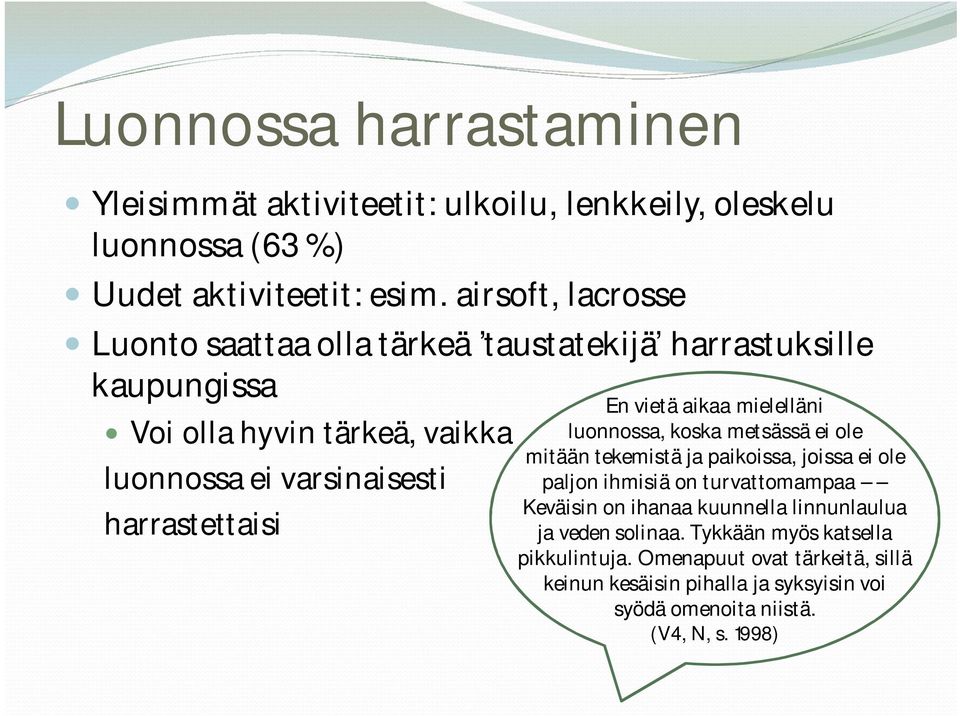 harrastettaisi En vietä aikaa mielelläni luonnossa, koska metsässä ei ole mitään tekemistä ja paikoissa, joissa ei ole paljon ihmisiä on turvattomampaa