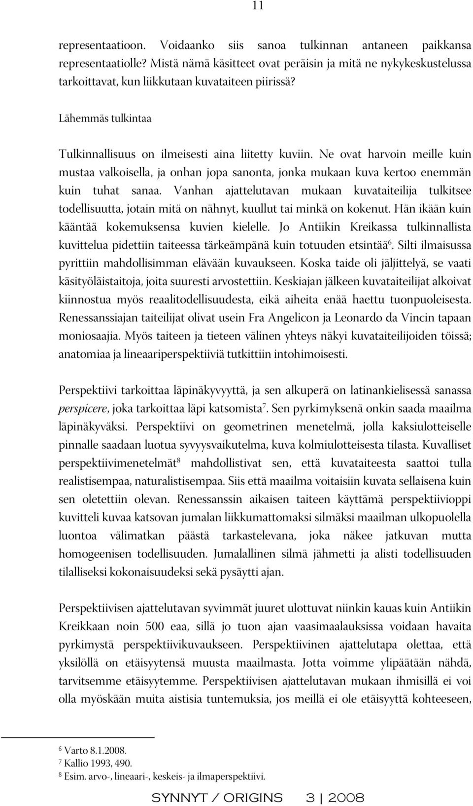 Ne ovat harvoin meille kuin mustaa valkoisella, ja onhan jopa sanonta, jonka mukaan kuva kertoo enemmän kuin tuhat sanaa.