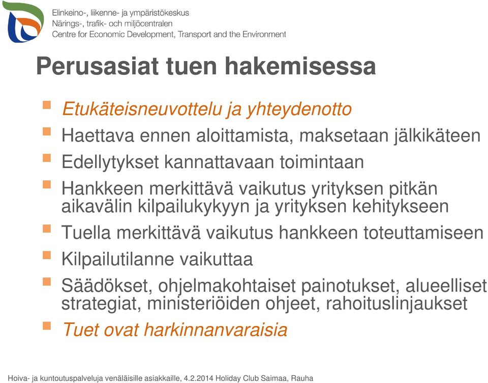 yrityksen kehitykseen Tuella merkittävä vaikutus hankkeen toteuttamiseen Kilpailutilanne vaikuttaa Säädökset,