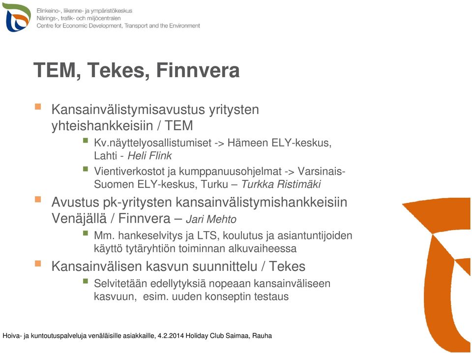 Turku Turkka Ristimäki Avustus pk-yritysten kansainvälistymishankkeisiin Venäjällä / Finnvera Jari Mehto Mm.