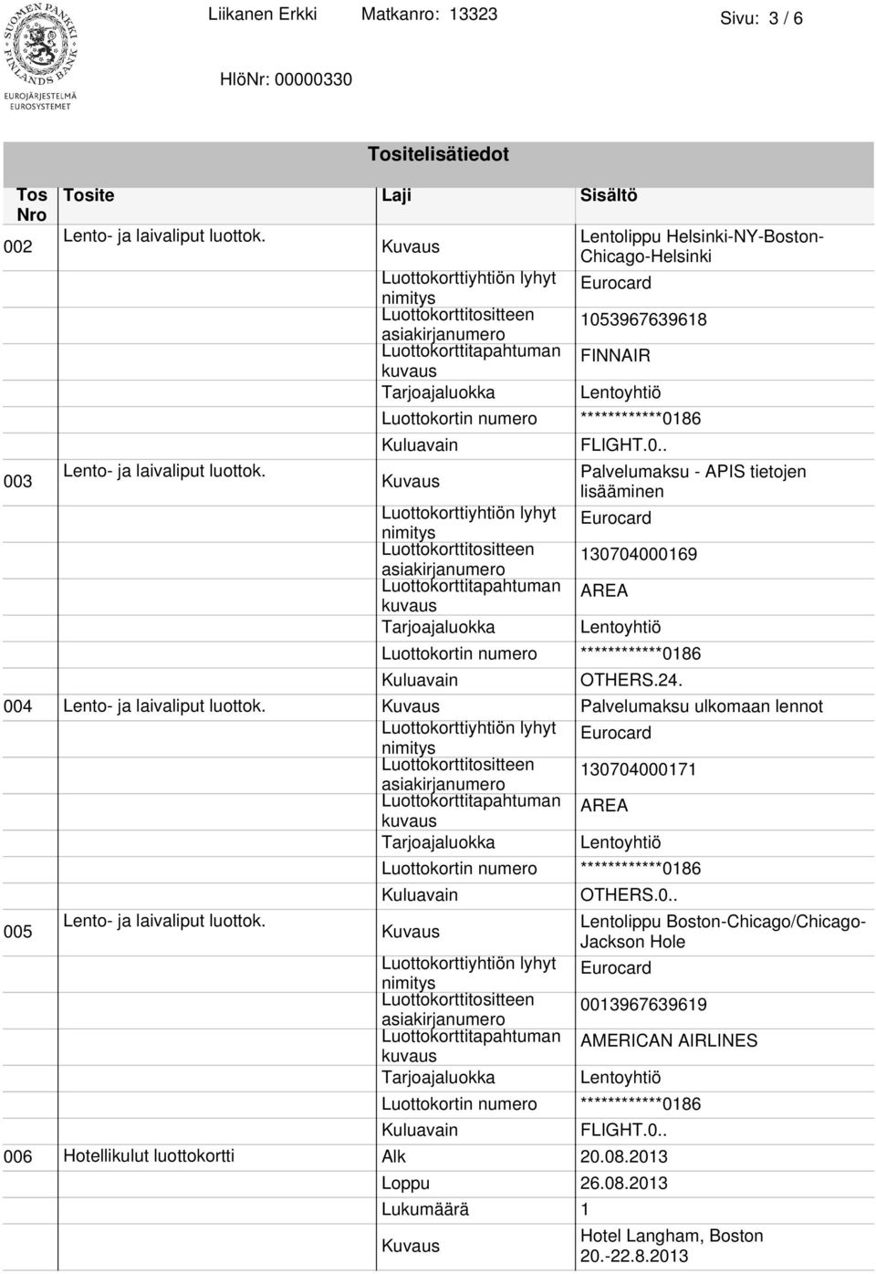 Palvelumaksu - APIS tietojen lisääminen Luottokorttitositteen 130704000169 OTHERS.24. 004 Lento- ja laivaliput luottok.