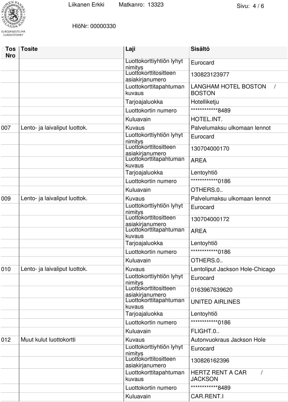 Palvelumaksu ulkomaan lennot Luottokorttitositteen 130704000172 OTHERS.0.. 010 Lento- ja laivaliput luottok.