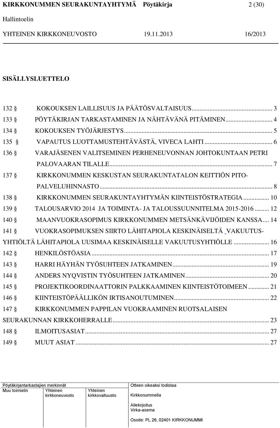 .. 7 137 KIRKKONUMMEN KESKUSTAN SEURAKUNTATALON KEITTIÖN PITO- PALVELUHINNASTO... 8 138 KIRKKONUMMEN SEURAKUNTAYHTYMÄN KIINTEISTÖSTRATEGIA.