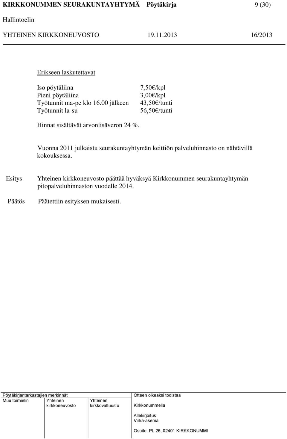 %. Vuonna 2011 julkaistu seurakuntayhtymän keittiön palveluhinnasto on nähtävillä kokouksessa.