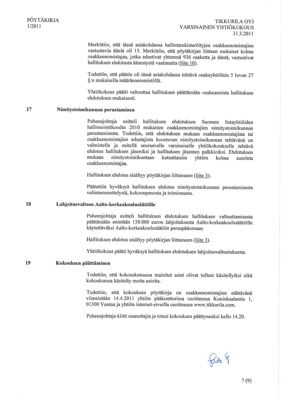 Todettiin, etta paths oli tassa asiakohdassa tehtava osakeyhtiolain 5 luvun 27 :n mukaisella maaraenemmistolla.