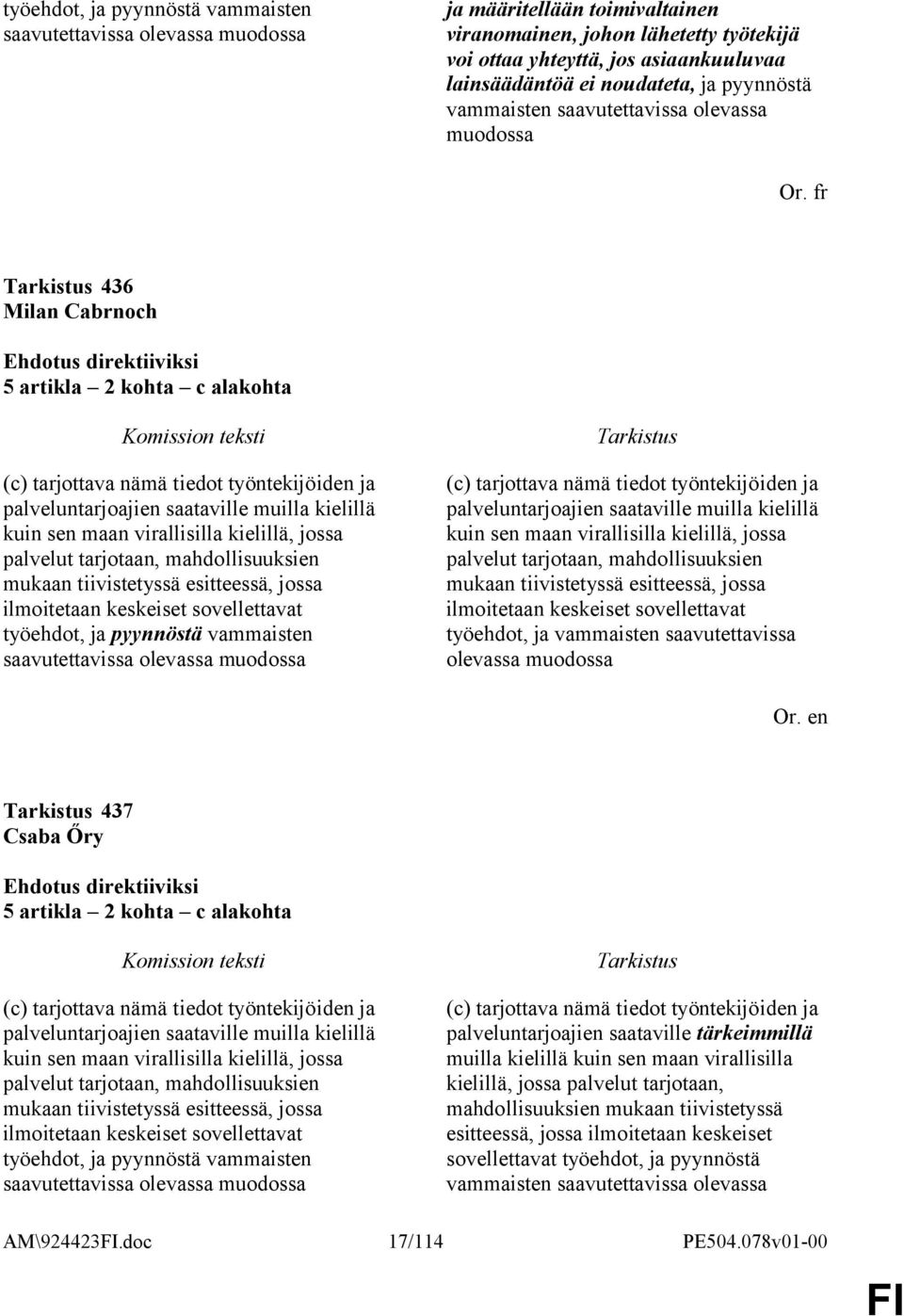 fr 436 Milan Cabrnoch 5 artikla 2 kohta c alakohta (c) tarjottava nämä tiedot työntekijöiden ja palveluntarjoajien saataville muilla kielillä kuin sen maan virallisilla kielillä, jossa palvelut