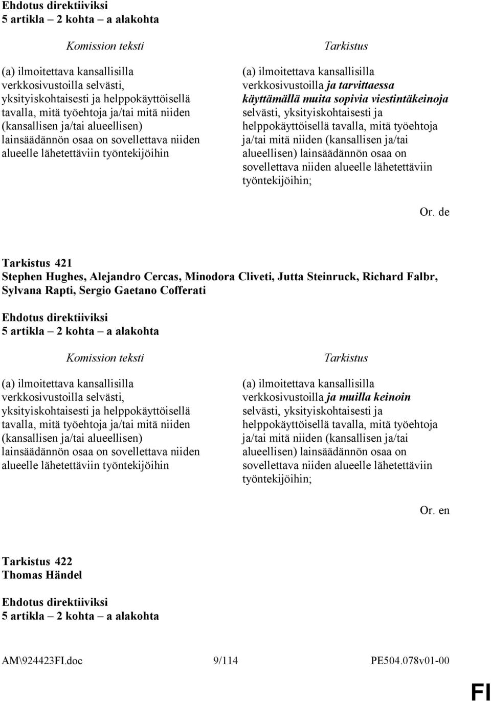 viestintäkeinoja selvästi, yksityiskohtaisesti ja helppokäyttöisellä tavalla, mitä työehtoja ja/tai mitä niiden (kansallisen ja/tai alueellisen) lainsäädännön osaa on sovellettava niiden alueelle