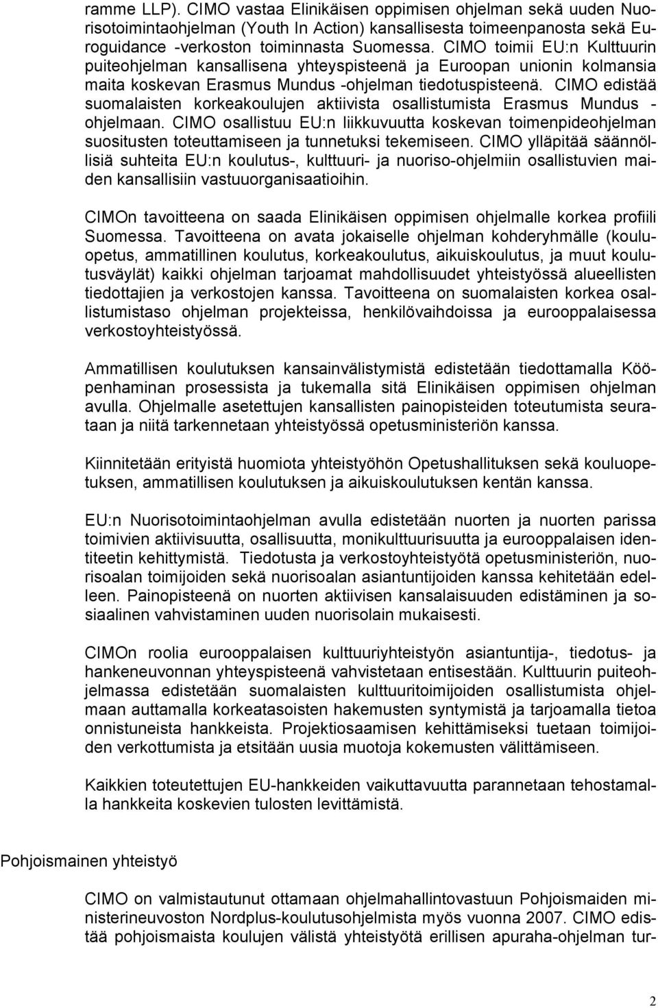 CIMO edistää suomalaisten korkeakoulujen aktiivista osallistumista Erasmus Mundus - ohjelmaan.