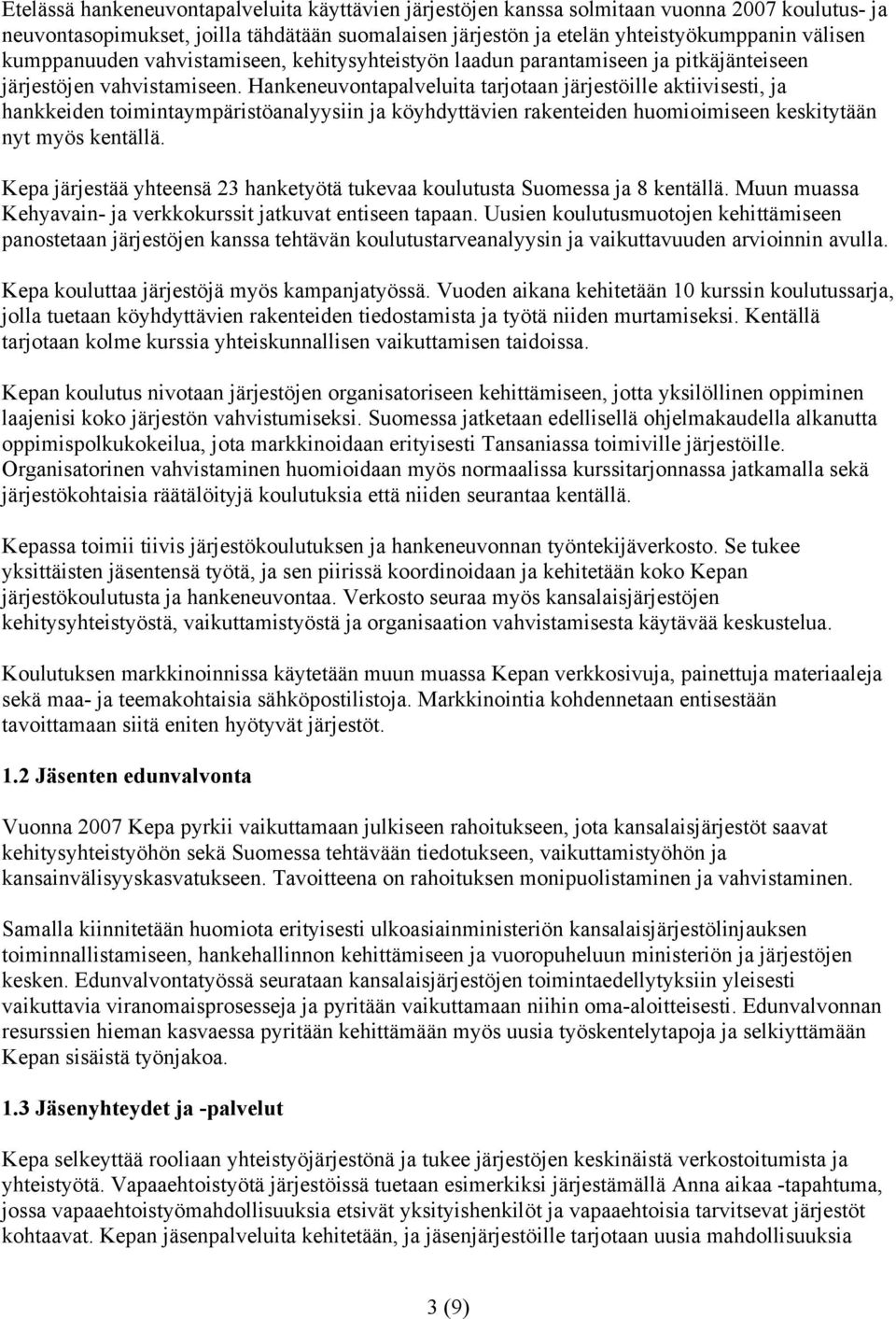 Hankeneuvontapalveluita tarjotaan järjestöille aktiivisesti, ja hankkeiden toimintaympäristöanalyysiin ja köyhdyttävien rakenteiden huomioimiseen keskitytään nyt myös kentällä.