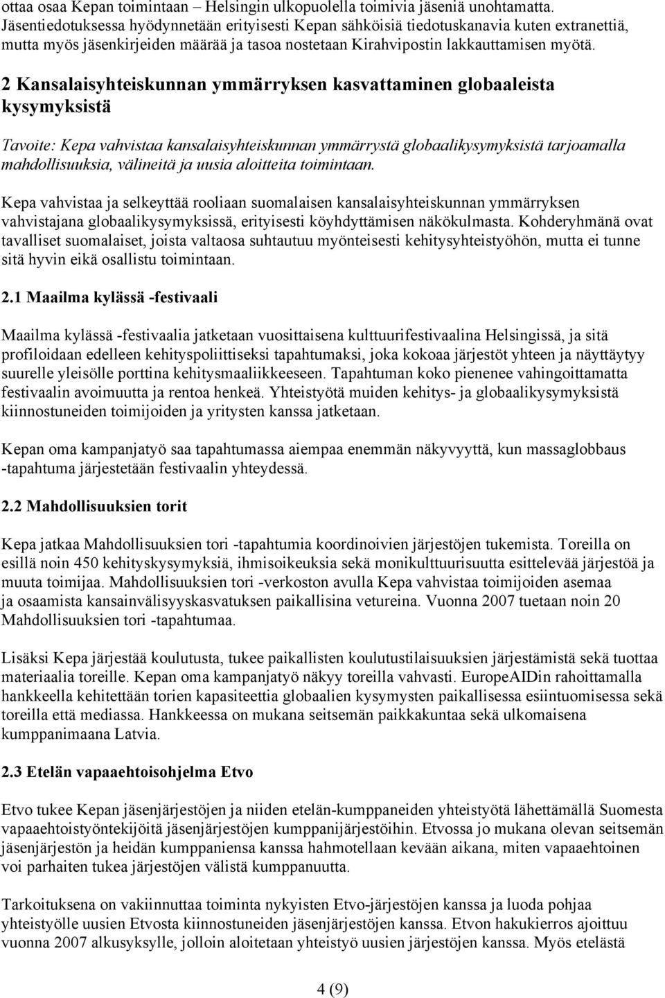 2 Kansalaisyhteiskunnan ymmärryksen kasvattaminen globaaleista kysymyksistä Tavoite: Kepa vahvistaa kansalaisyhteiskunnan ymmärrystä globaalikysymyksistä tarjoamalla mahdollisuuksia, välineitä ja