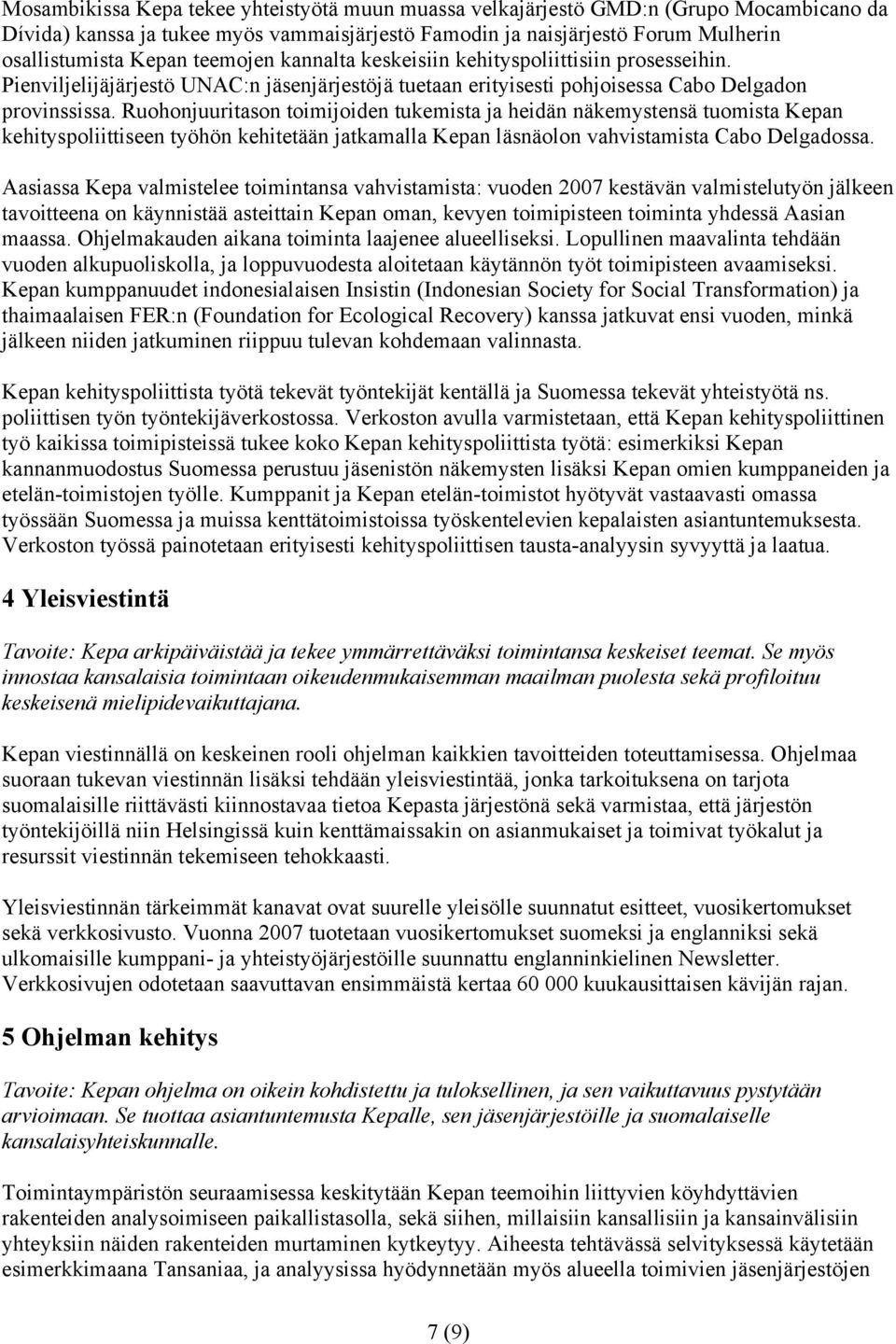 Ruohonjuuritason toimijoiden tukemista ja heidän näkemystensä tuomista Kepan kehityspoliittiseen työhön kehitetään jatkamalla Kepan läsnäolon vahvistamista Cabo Delgadossa.