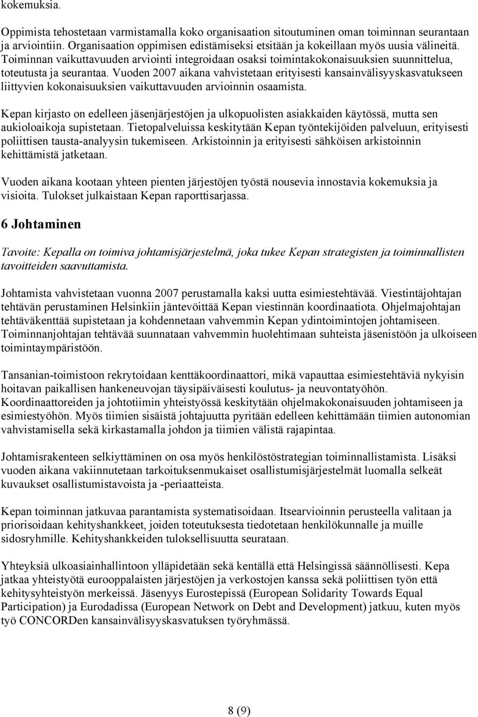 Vuoden 2007 aikana vahvistetaan erityisesti kansainvälisyyskasvatukseen liittyvien kokonaisuuksien vaikuttavuuden arvioinnin osaamista.