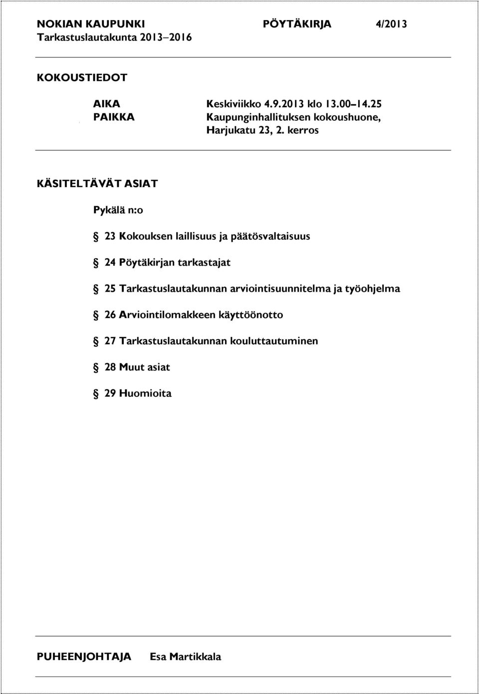 kerros KÄSITELTÄVÄT ASIAT Pykälä n:o 23 Kokouksen laillisuus ja päätösvaltaisuus 24 Pöytäkirjan tarkastajat 25