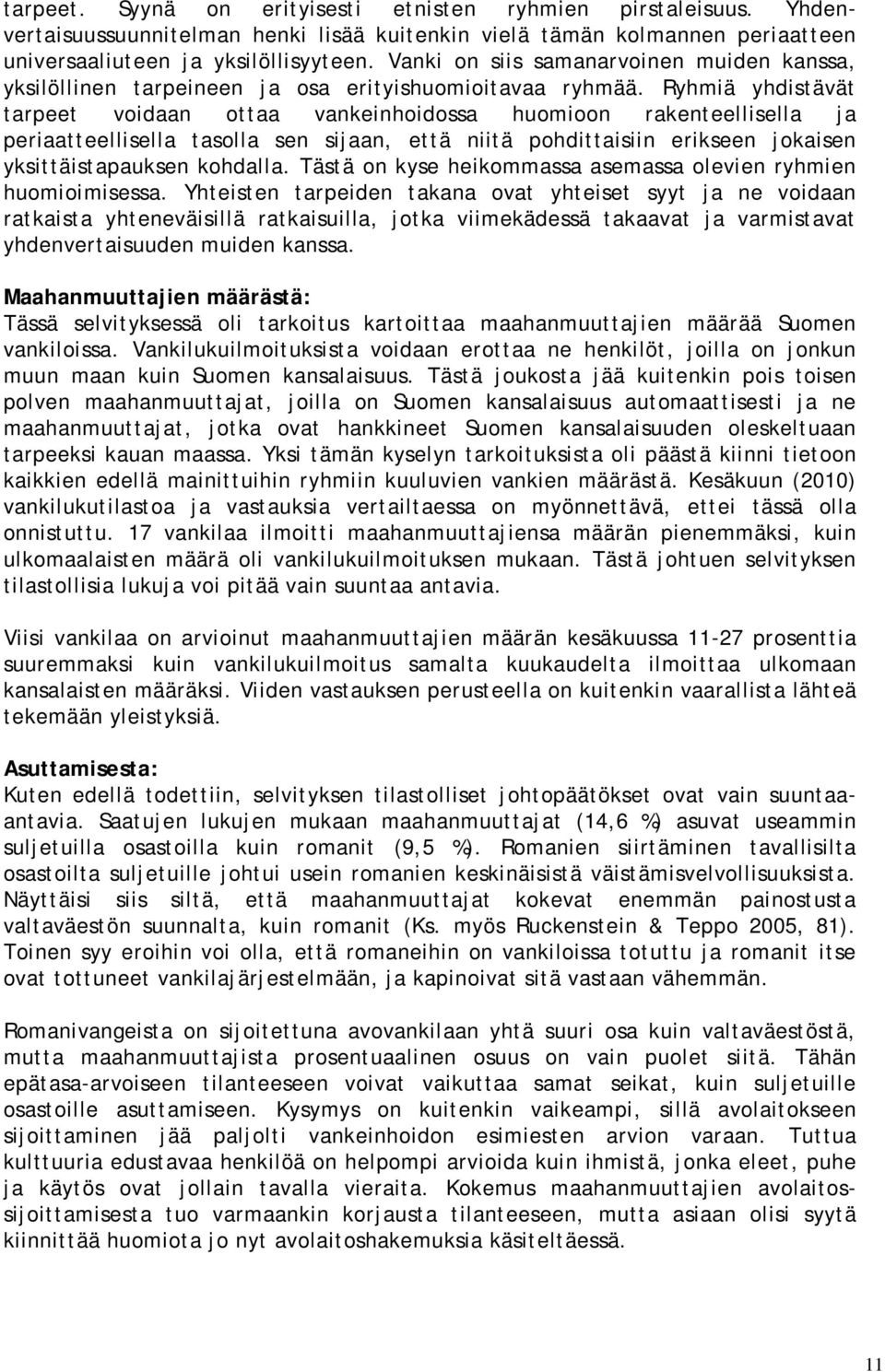 Ryhmiä yhdistävät tarpeet voidaan ottaa vankeinhoidossa huomioon rakenteellisella ja periaatteellisella tasolla sen sijaan, että niitä pohdittaisiin erikseen jokaisen yksittäistapauksen kohdalla.