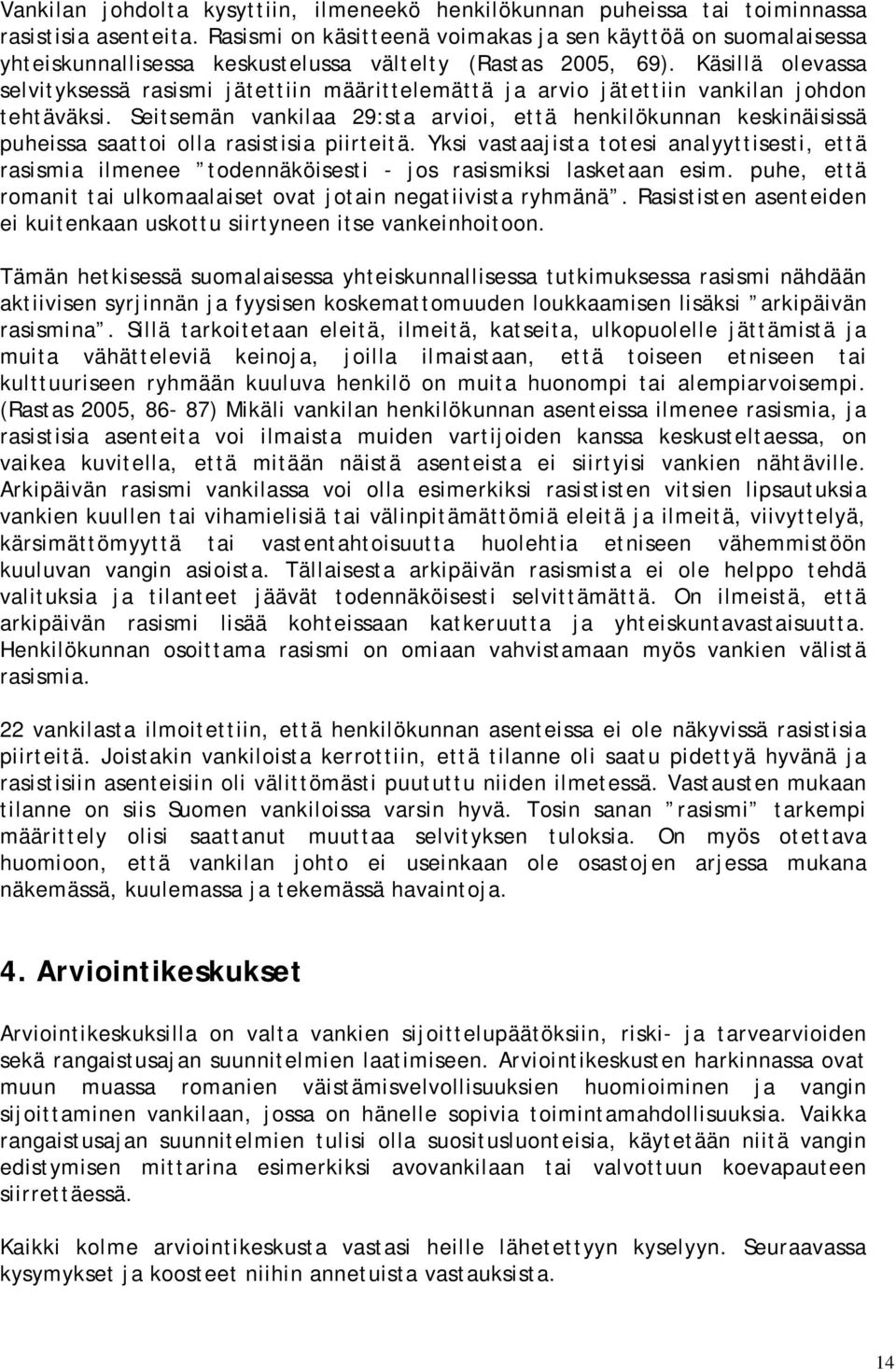 Käsillä olevassa selvityksessä rasismi jätettiin määrittelemättä ja arvio jätettiin vankilan johdon tehtäväksi.