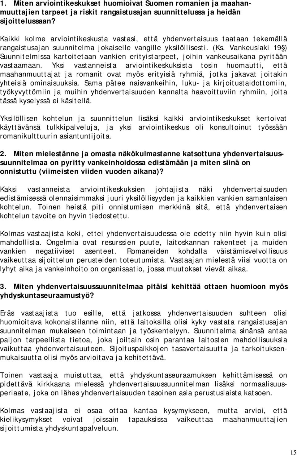 Vankeuslaki 19 ) Suunnitelmissa kartoitetaan vankien erityistarpeet, joihin vankeusaikana pyritään vastaamaan.