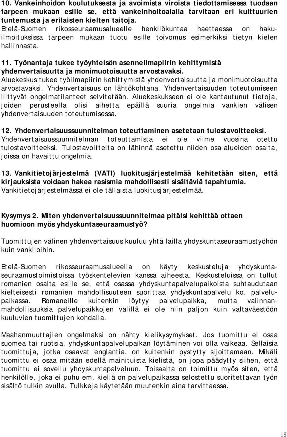 Työnantaja tukee työyhteisön asenneilmapiirin kehittymistä yhdenvertaisuutta ja monimuotoisuutta arvostavaksi.