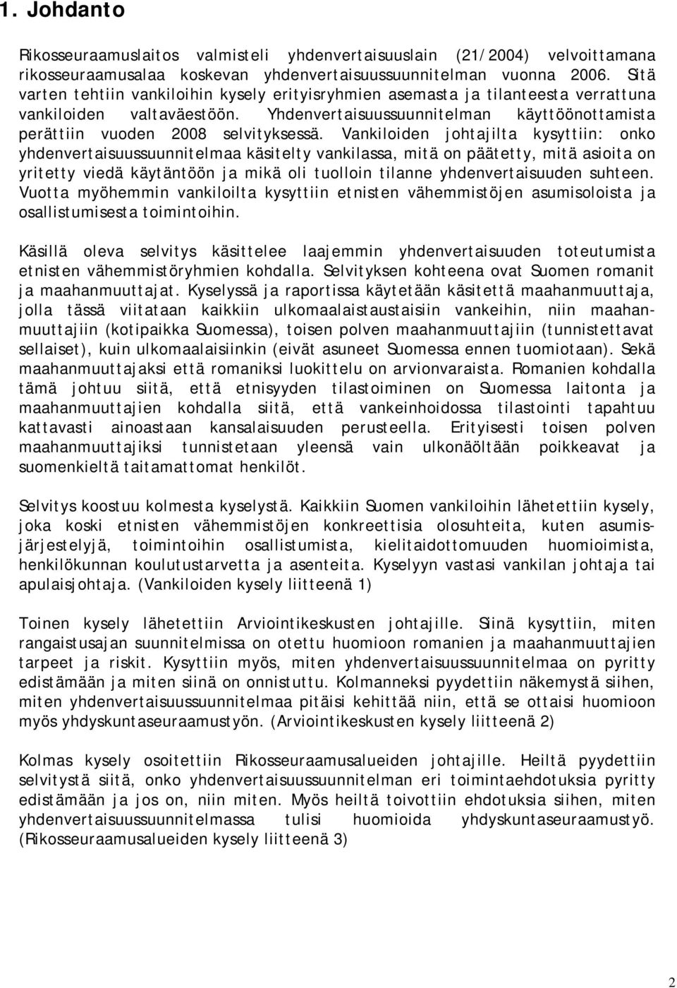 Vankiloiden johtajilta kysyttiin: onko yhdenvertaisuussuunnitelmaa käsitelty vankilassa, mitä on päätetty, mitä asioita on yritetty viedä käytäntöön ja mikä oli tuolloin tilanne yhdenvertaisuuden