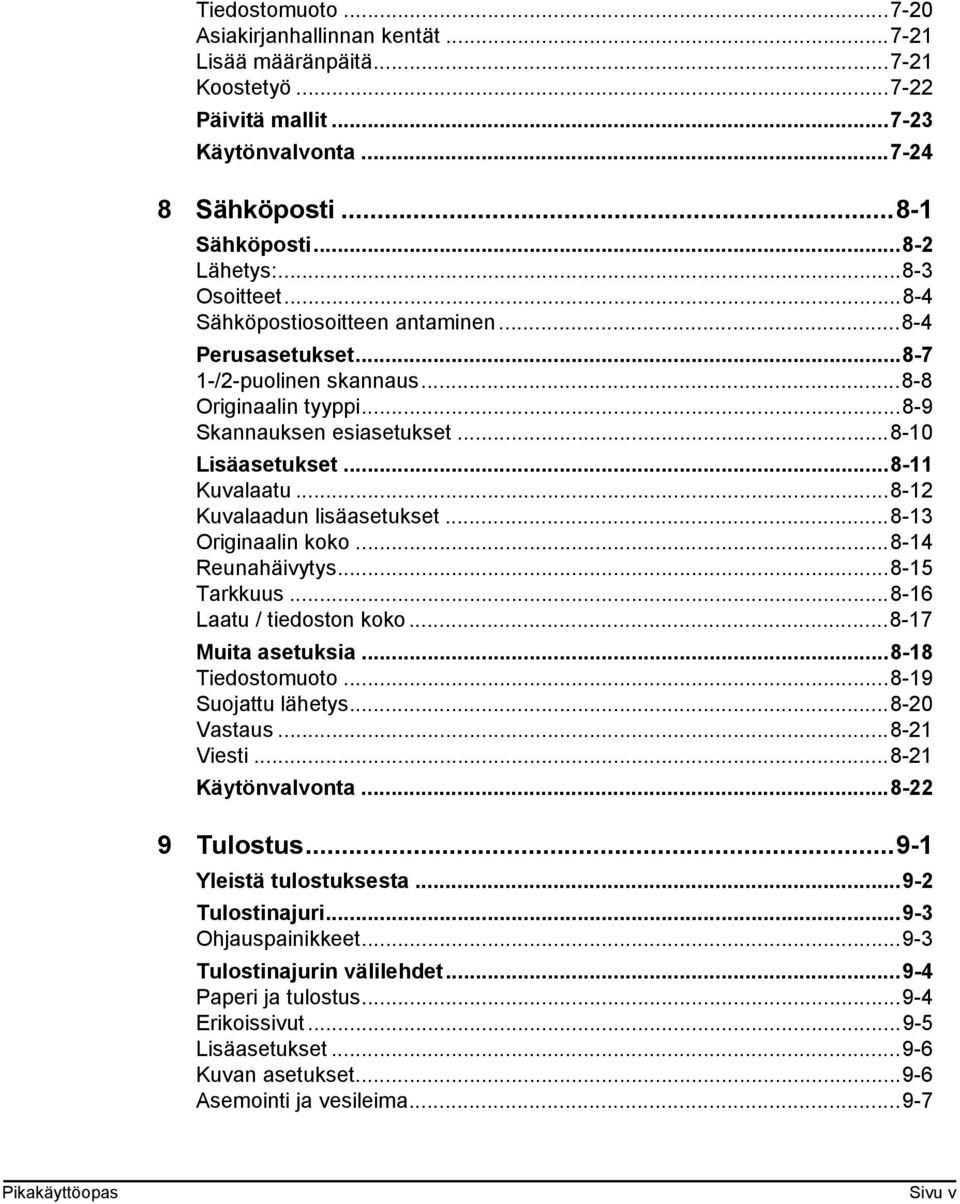 ..8-12 Kuvalaadun lisäasetukset...8-13 Originaalin koko...8-14 Reunahäivytys...8-15 Tarkkuus...8-16 Laatu / tiedoston koko...8-17 Muita asetuksia...8-18 Tiedostomuoto...8-19 Suojattu lähetys.