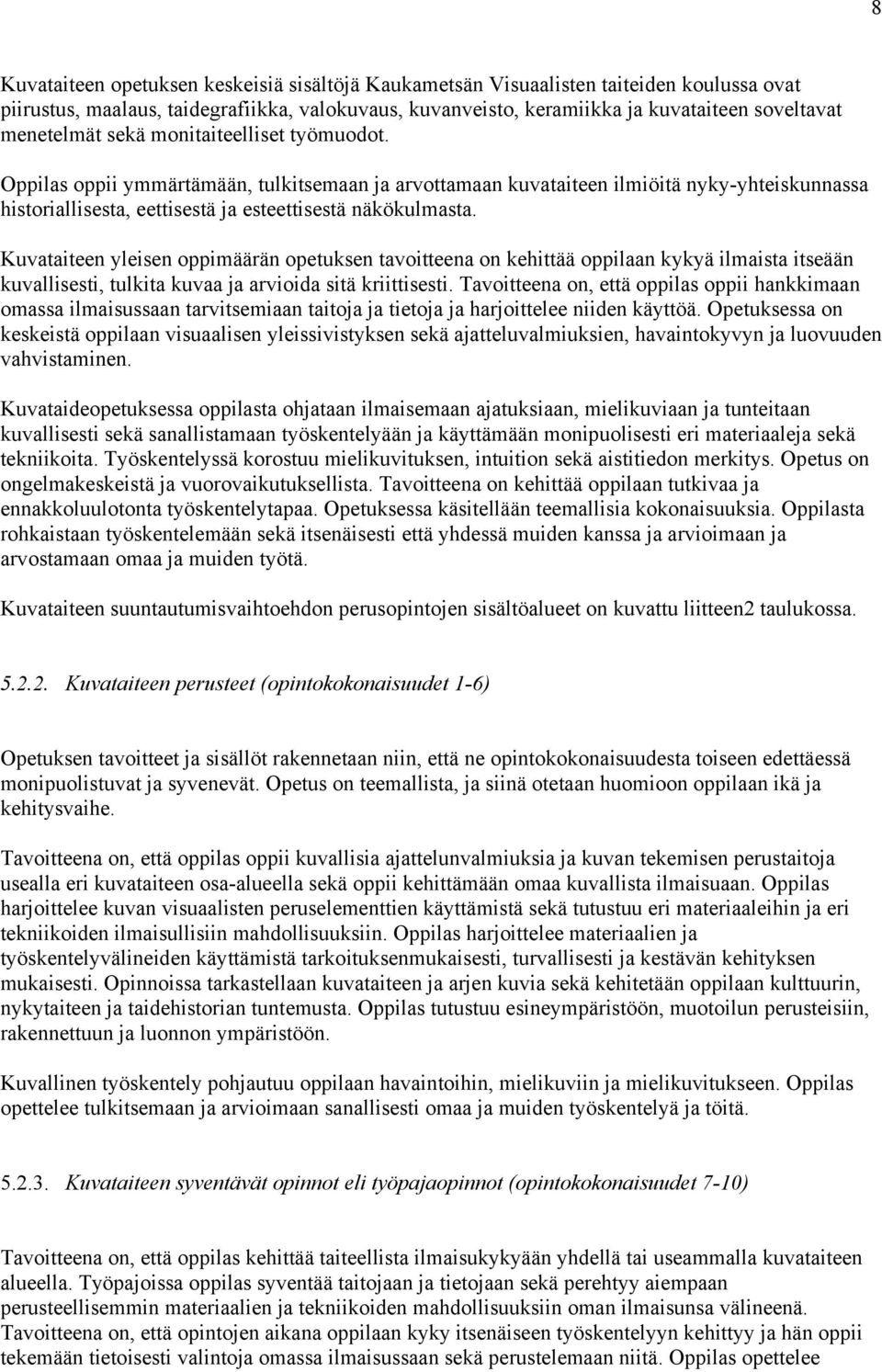 Kuvataiteen yleisen oppimäärän opetuksen tavoitteena on kehittää oppilaan kykyä ilmaista itseään kuvallisesti, tulkita kuvaa ja arvioida sitä kriittisesti.