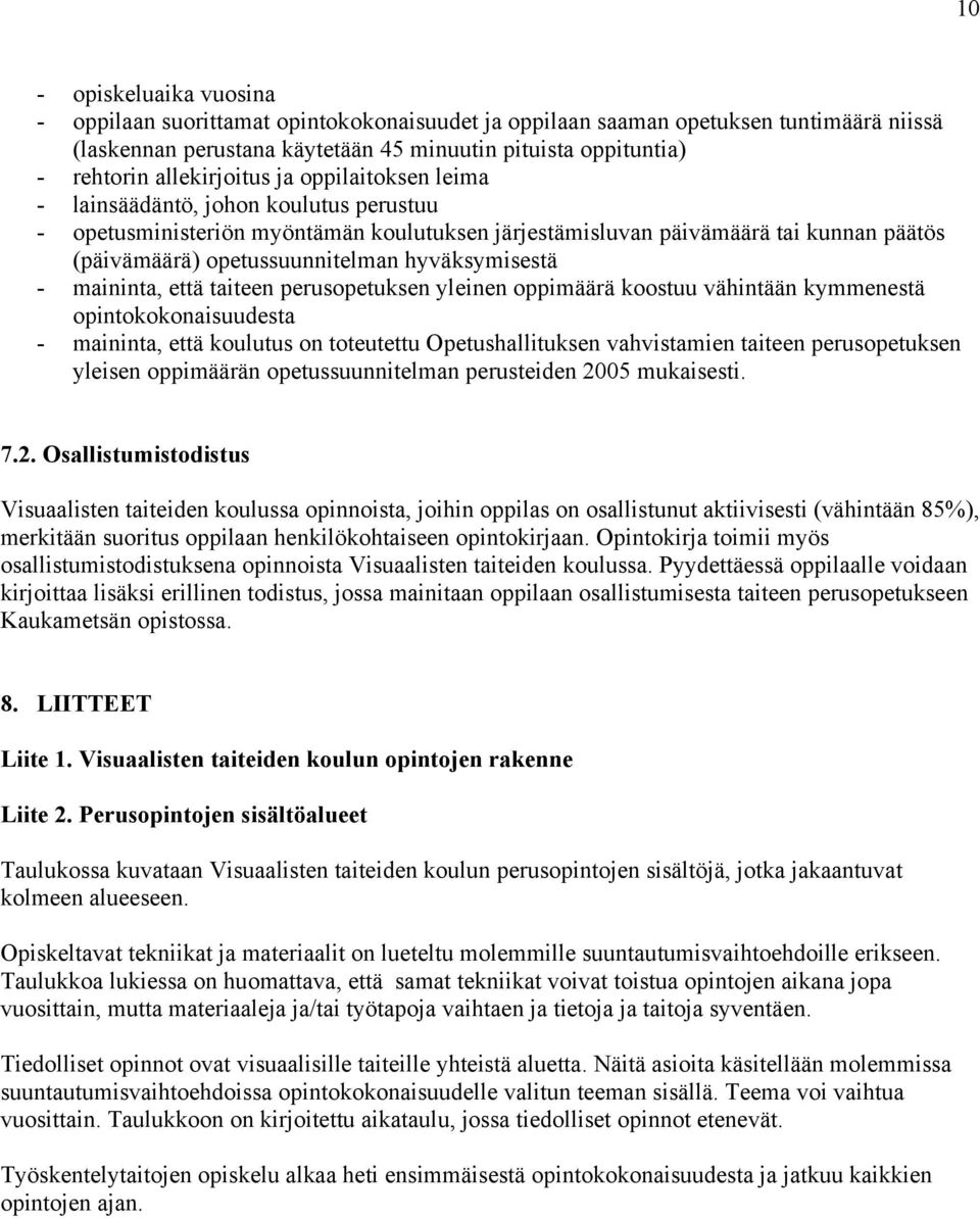 hyväksymisestä - maininta, että taiteen perusopetuksen yleinen oppimäärä koostuu vähintään kymmenestä opintokokonaisuudesta - maininta, että koulutus on toteutettu Opetushallituksen vahvistamien