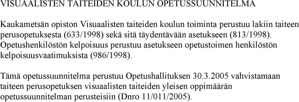 Opetushenkilöstön kelpoisuus perustuu asetukseen opetustoimen henkilöstön kelpoisuusvaatimuksista (986/1998).