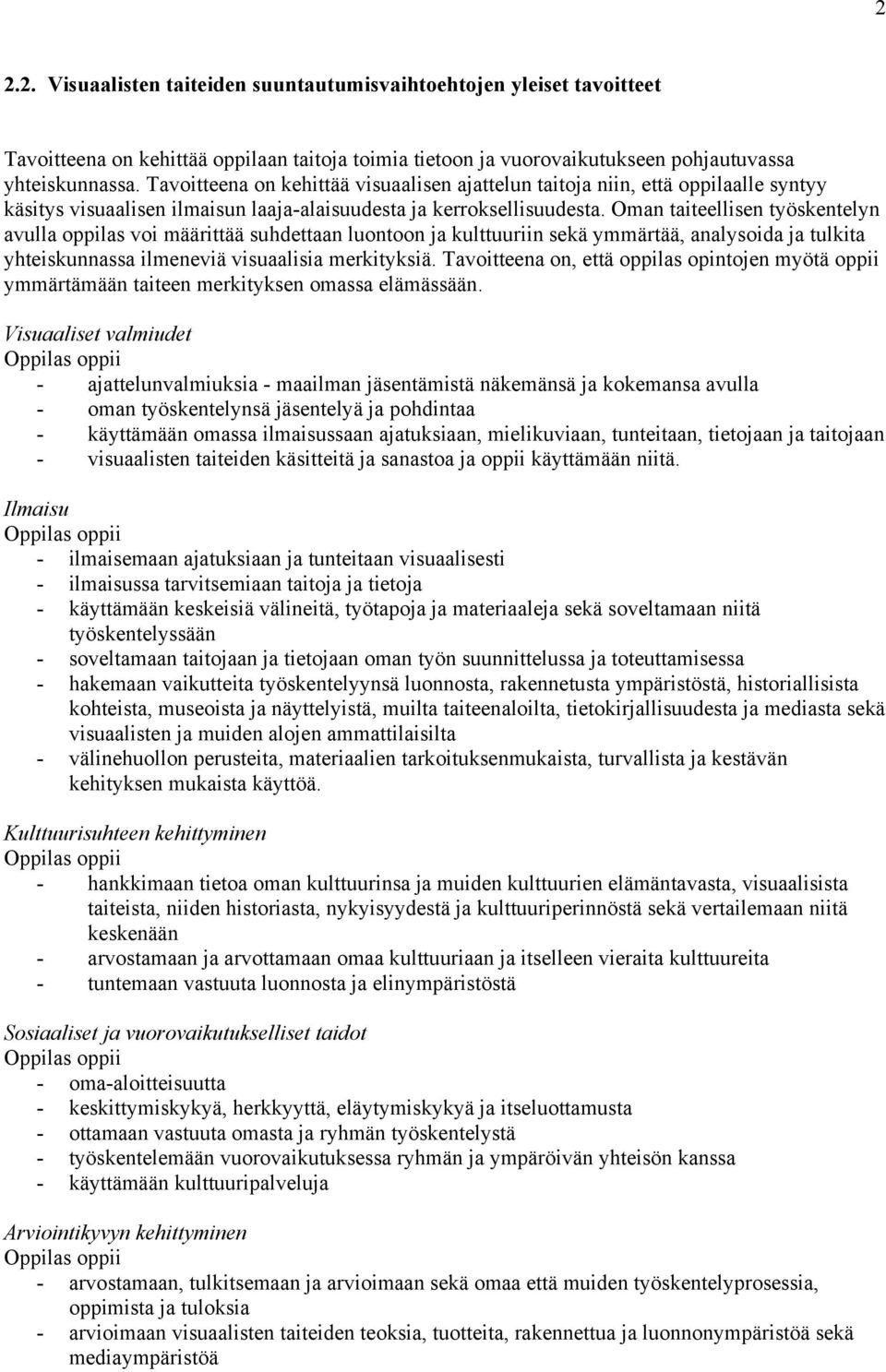 Oman taiteellisen työskentelyn avulla oppilas voi määrittää suhdettaan luontoon ja kulttuuriin sekä ymmärtää, analysoida ja tulkita yhteiskunnassa ilmeneviä visuaalisia merkityksiä.