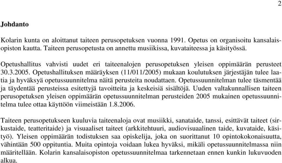 Opetushallituksen määräyksen (11/011/2005) mukaan koulutuksen järjestäjän tulee laatia ja hyväksyä opetussuunnitelma näitä perusteita noudattaen.