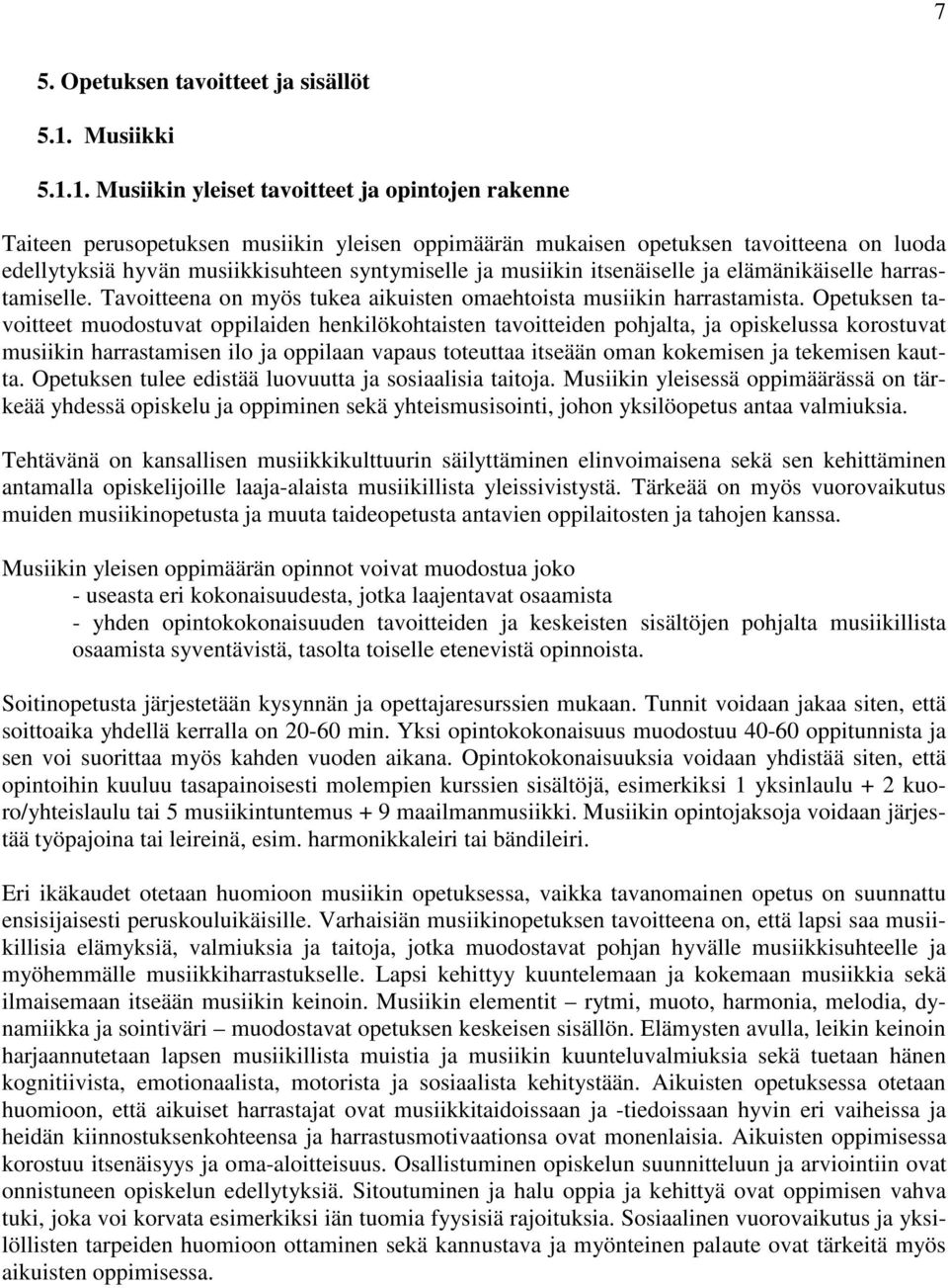 1. Musiikin yleiset tavoitteet ja opintojen rakenne Taiteen perusopetuksen musiikin yleisen oppimäärän mukaisen opetuksen tavoitteena on luoda edellytyksiä hyvän musiikkisuhteen syntymiselle ja