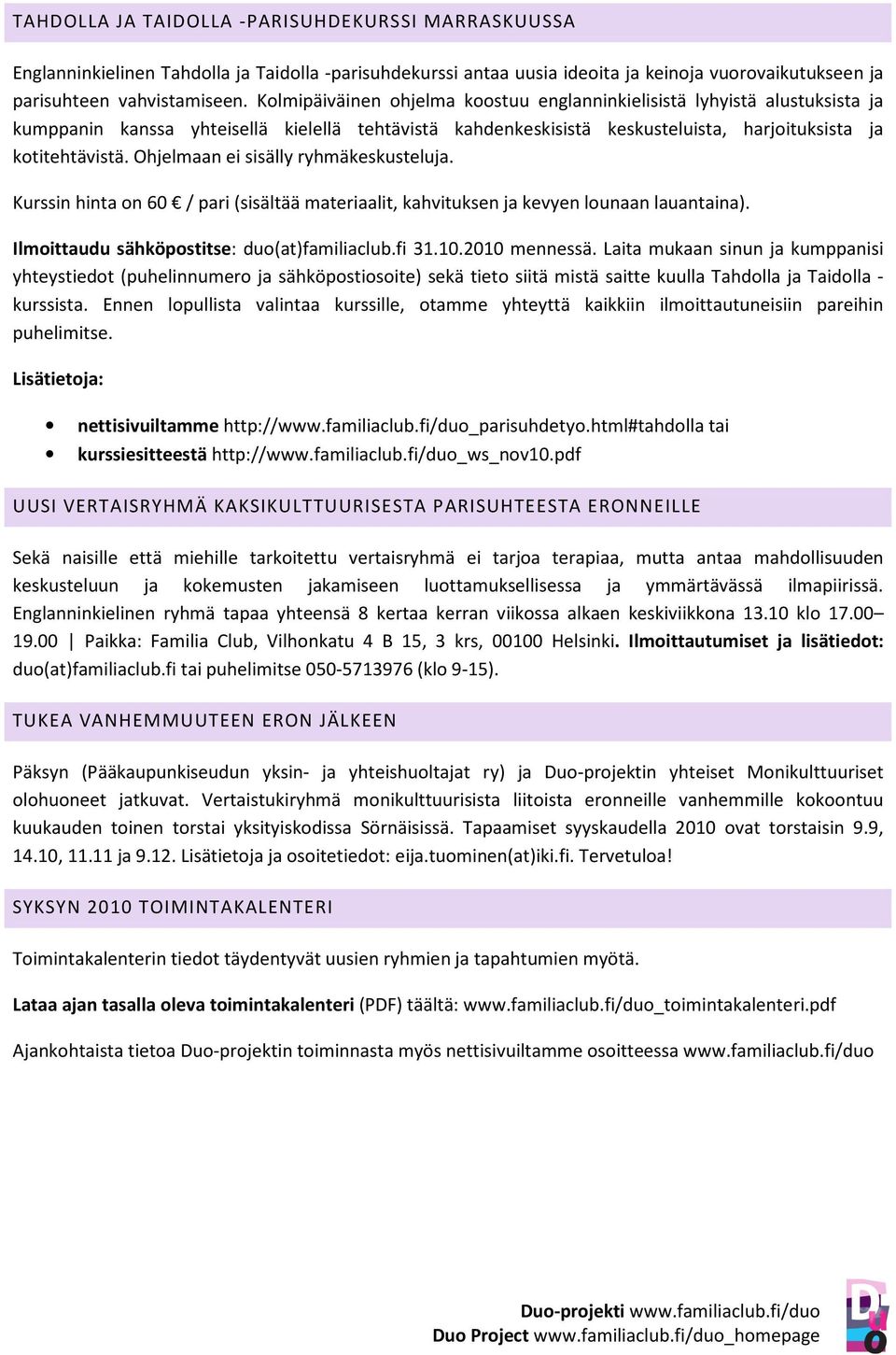 Ohjelmaan ei sisälly ryhmäkeskusteluja. Kurssin hinta on 60 / pari (sisältää materiaalit, kahvituksen ja kevyen lounaan lauantaina). Ilmoittaudu sähköpostitse: duo(at)familiaclub.fi 31.10.
