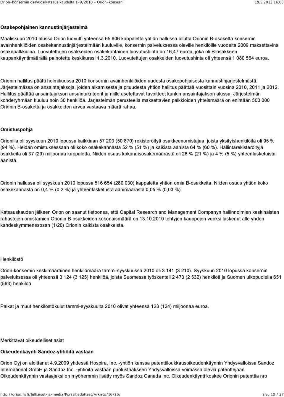 Luovutettujen osakkeiden osakekohtainen luovutushinta on 16,47 euroa, joka oli B-osakkeen kaupankäyntimäärällä painotettu keskikurssi 1.3.2010.