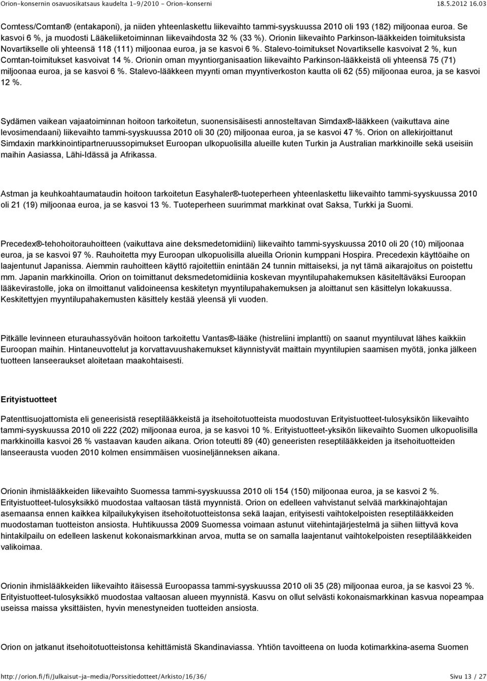 Stalevo-toimitukset Novartikselle kasvoivat 2 %, kun Comtan-toimitukset kasvoivat 14 %.