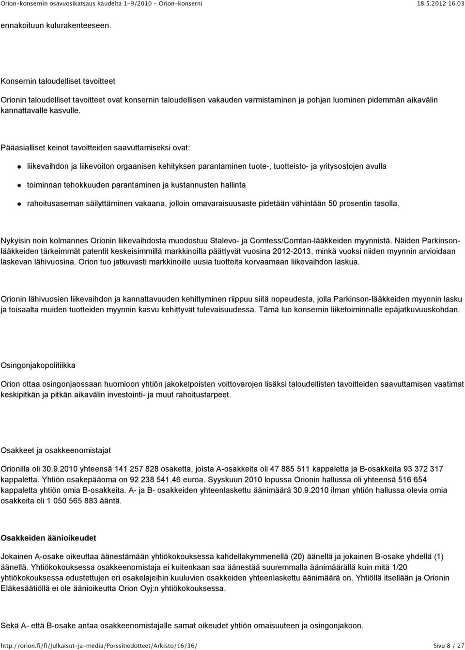 Pääasialliset keinot tavoitteiden saavuttamiseksi ovat: liikevaihdon ja liikevoiton orgaanisen kehityksen parantaminen tuote-, tuotteisto- ja yritysostojen avulla toiminnan tehokkuuden parantaminen