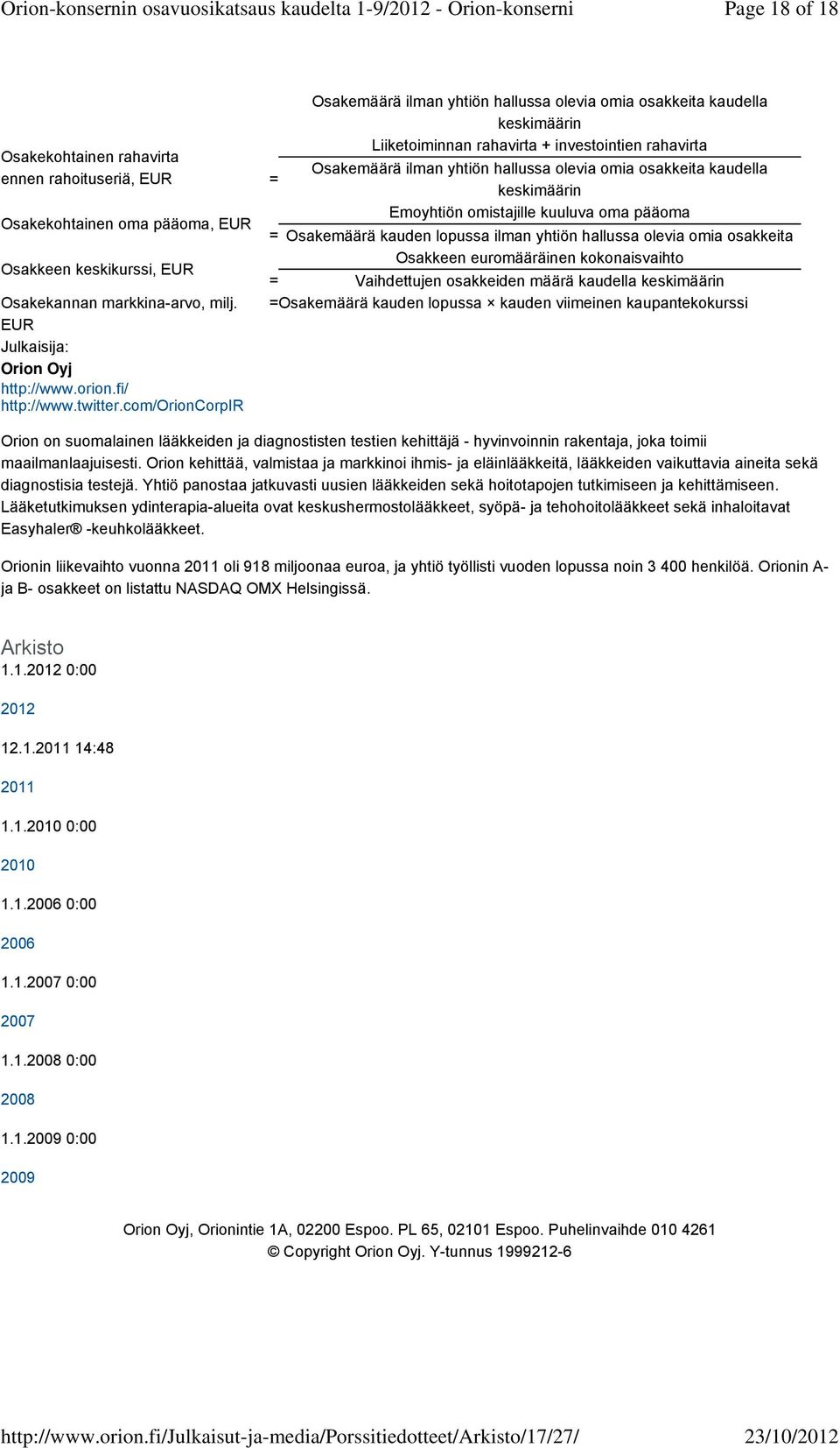 com/orioncorpir Osakemäärä ilman yhtiön hallussa olevia omia osakkeita kaudella keskimäärin Liiketoiminnan rahavirta + investointien rahavirta Osakemäärä ilman yhtiön hallussa olevia omia osakkeita