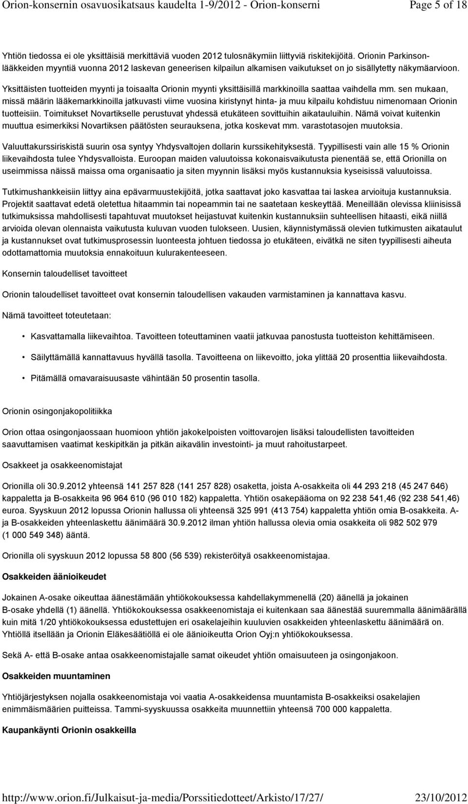 Yksittäisten tuotteiden myynti ja toisaalta Orionin myynti yksittäisillä markkinoilla saattaa vaihdella mm.