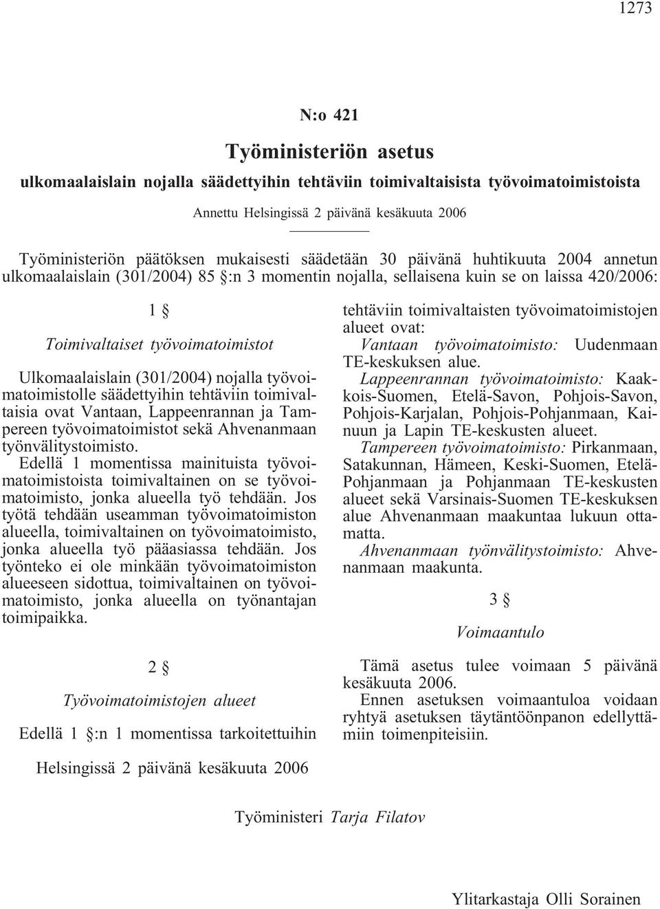 säädettyihin tehtäviin toimivaltaisia ovat Vantaan, Lappeenrannan ja Tampereen työvoimatoimistot sekä Ahvenanmaan työnvälitystoimisto.