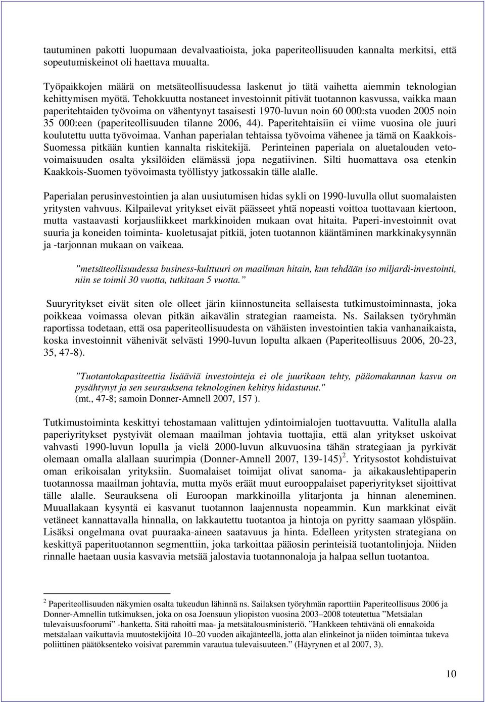 Tehokkuutta nostaneet investoinnit pitivät tuotannon kasvussa, vaikka maan paperitehtaiden työvoima on vähentynyt tasaisesti 1970-luvun noin 60 000:sta vuoden 2005 noin 35 000:een (paperiteollisuuden
