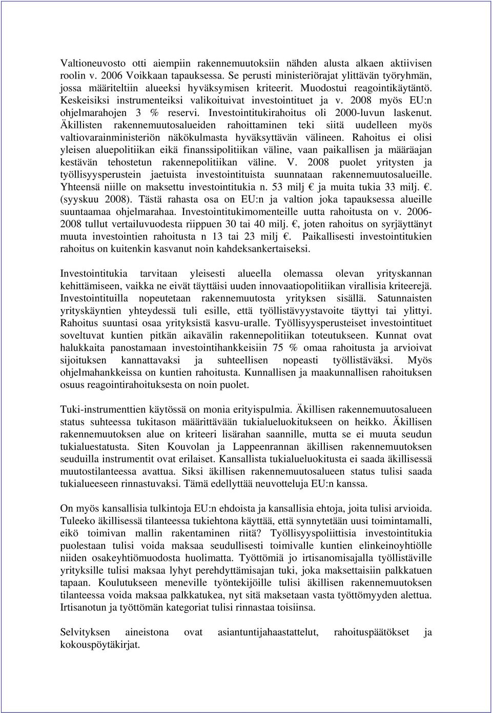 2008 myös EU:n ohjelmarahojen 3 % reservi. Investointitukirahoitus oli 2000-luvun laskenut.
