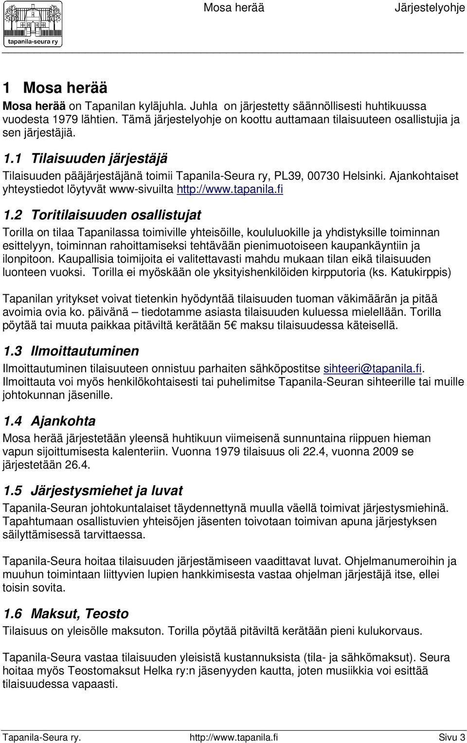 Ajankohtaiset yhteystiedot löytyvät www-sivuilta http://www.tapanila.fi 1.